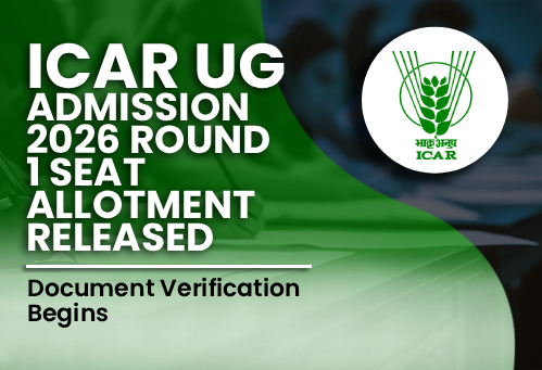 ICAR UG Admission 2026: Round 1 Seat Allotment Released; Document Verification Begins