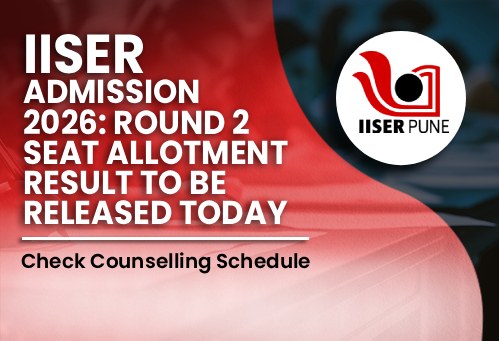 IISER Admission 2026: Round 2 Seat Allotment Result to Be Released Today; Check Counselling Schedule