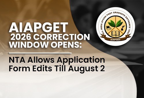 AIAPGET 2026 Correction Window Opens; NTA Allows Application Form Edits Till August 2