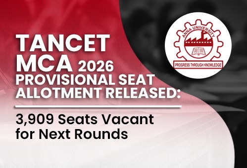 TANCET MCA 2026 Provisional Seat Allotment Released; 3,909 Seats Vacant for Next Rounds