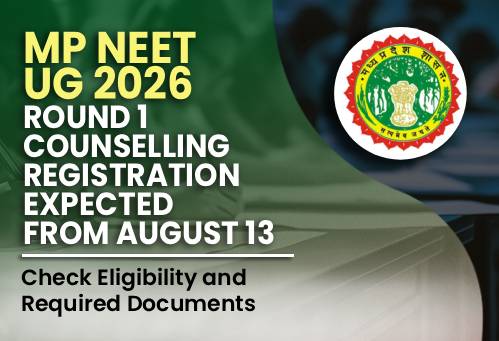 MP NEET UG 2026 Round 1 Counselling Registration Expected from August 13; Check Eligibility and Required Documents