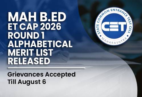 MAH B.Ed CET CAP 2026 Round 1 Alphabetical Merit List Released; Grievances Accepted Till August 6
