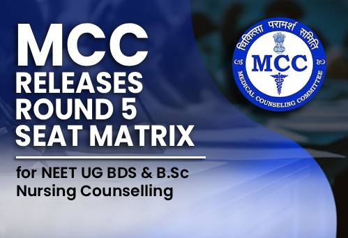 MCC Releases Round 5 Seat Matrix for NEET UG BDS & B.Sc Nursing Counselling