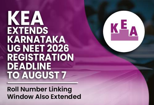 KEA Extends Karnataka UG NEET 2026 Registration Deadline to August 7; Roll Number Linking Window Also Extended