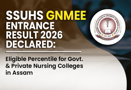 SSUHS GNM Entrance Result 2026 Declared: Check Scorecard & Eligibility Percentile for Government and Private Nursing Colleges in Assam