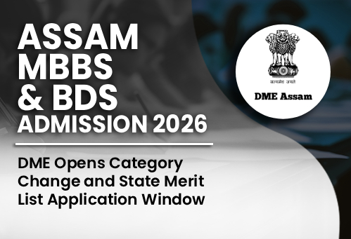 Assam MBBS/BDS Admission 2026: DME Opens Category Change and State Merit List Application Window