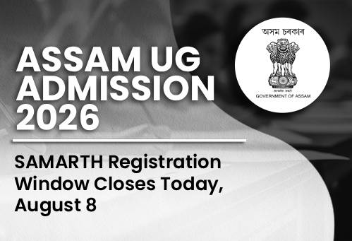 Assam UG Admission 2026: SAMARTH Registration Window Closes Today, August 8