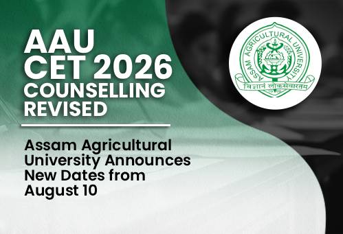 AAU CET 2026 Counselling Revised: Assam Agricultural University Announces New Dates from August 10