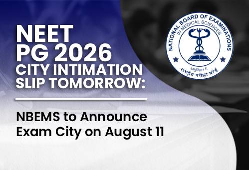 NEET PG 2026 City Intimation Slip Tomorrow: NBEMS to Announce Exam City on August 11
